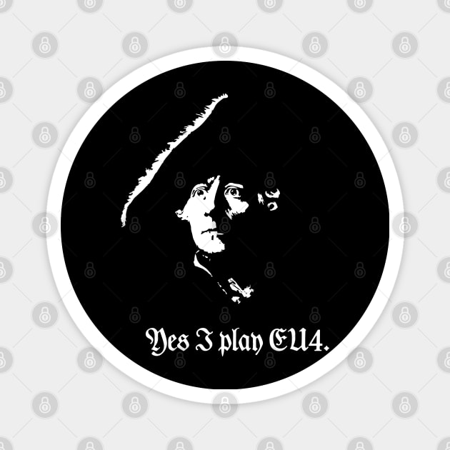 Frederick the Great : "Yes I play EU4." Magnet by FOGSJ